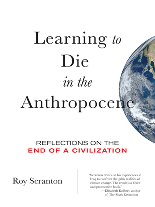Title details for Learning to Die in the Anthropocene by Roy Scranton - Wait list